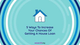 5 Ways To Increase Your Chances Of Getting A House Loan
