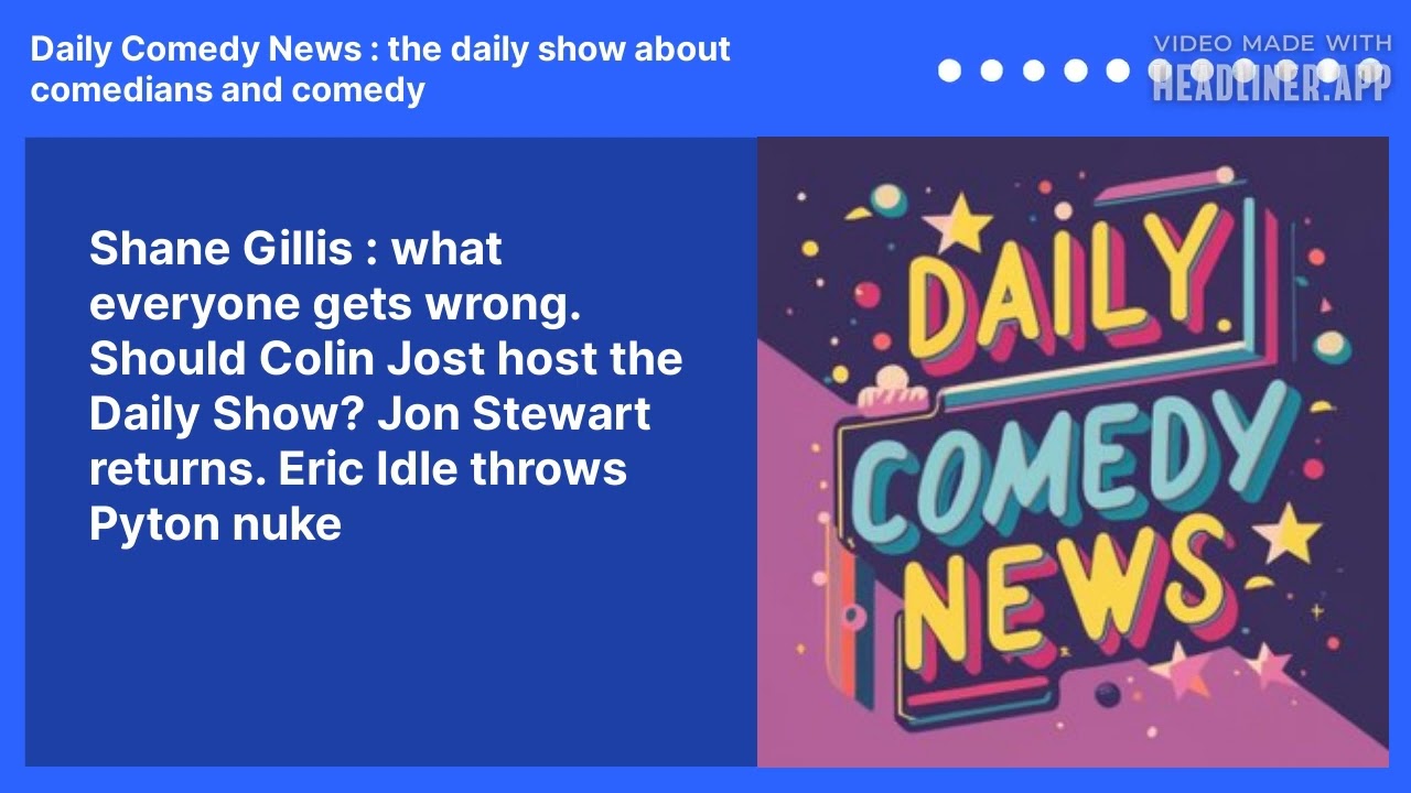 Shane Gillis : what everyone gets wrong. Should Colin Jost host the Daily Show? Jon Stewart returns. Eric Idle throws Pyton nuke
