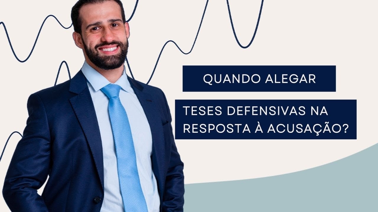 Quando alegar ou não Teses Defensivas na Resposta à Acusação? #7