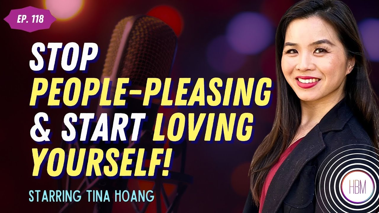 Stop People-Pleasing & Start Loving Yourself with Tina Hoang
