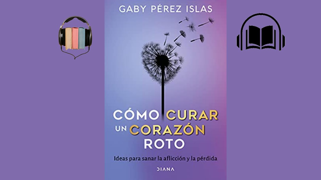 Como Curar un Corazón Roto (Audio libro de Gaby Pérez)