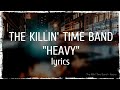 The Killin' Time Band - Heavy (lyrics)