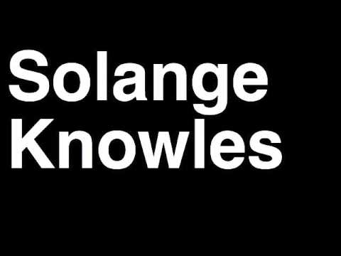 How to Pronounce Solange Knowles Singer Actress Kickboxer