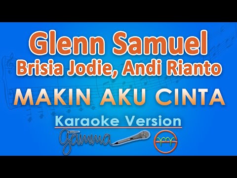Glenn Samuel ft. Brisia Jodie, Andi Rianto - Makin Aku Cinta (Karaoke) | GMusic