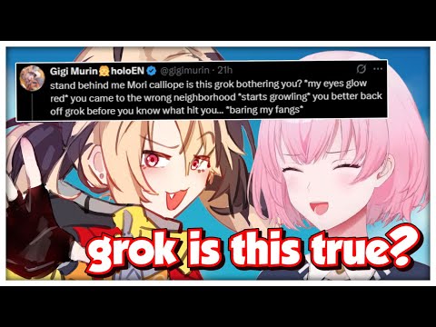 Gigi "Is This Grok Bothering You MORI CALLIOPE???"
