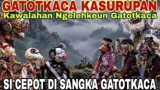 Download lagu SI CEPOT AMUK-AMUKAN NEPIKEUN DI SANGKAGATOTKACA - GATOTKACA KASURUPAN [DADAN SUNANDAR SUNARYA] RAME mp3