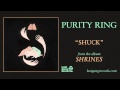 Purity Ring - Shuck 