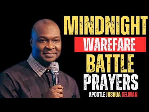 MINDNIGHT WAREFARE BATTLE PRAYERS |APOSTLE JOSHUA SELMAN|
