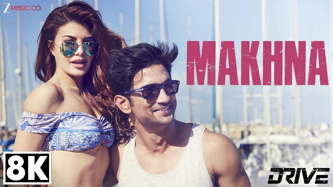 Makhna 8K Video - Drive | Sushant Singh Rajput, Jacqueline Fernandez | Tanishk Bagchi, Asees Kaur
