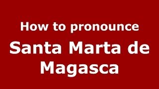 How to pronounce Santa Marta De Magasca