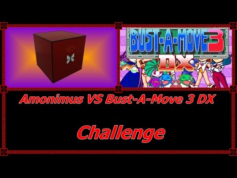 Amonimus VS Bust-A-Move 3 DX (Challenge)