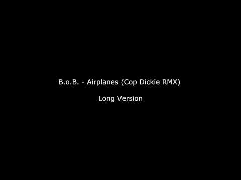 B.o.B. - Airplanes (Cop Dickie RMX) LONG VERSION (HQ/HD)