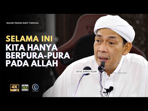 USTAZ AHMAD RIZAM - KITA BANYAK BERPURA-PURA DENGAN ALLAH