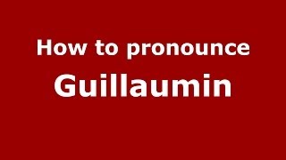 How to pronounce Guillaumin