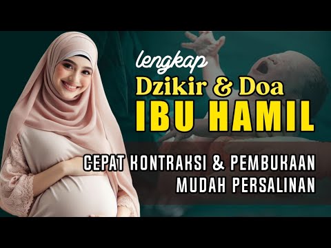 Dzikir Ibu Hamil Menjelang Persalinan - Doa Ibu Hamil Agar Cepat Kontraksi dan Pembukaan
