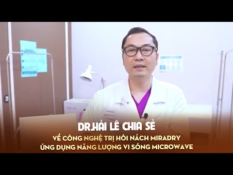 Dr.Hải Lê chia sẻ về công nghệ trị hôi nách MiraDry ứng dụng năng lượng vi sóng Microwave