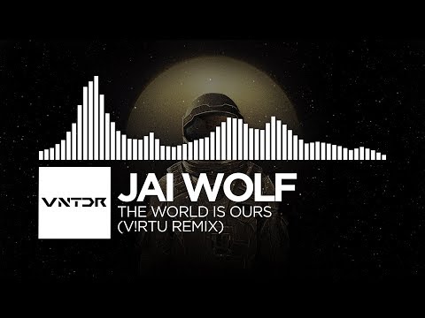 Jai Wolf - The World Is Ours (V!RTU Remix)