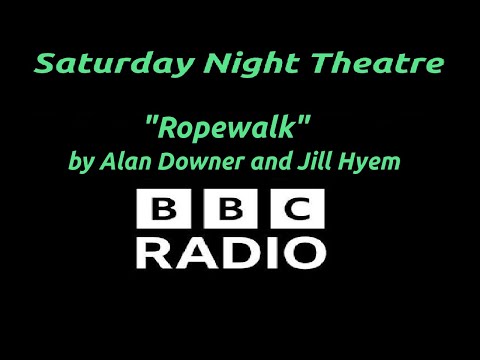 "Ropewalk" by Alan Downer and Jill Hyem - BBC Radio Saturday Night Theatre