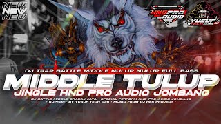 Download lagu DJ TRAP BATTLE MIDDLE NULUP NULUP FULL BASS || JINGLE HND PRO AUDIO JOMBANG || HKS PROJECT  mp3