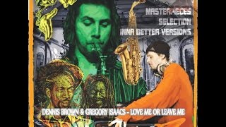 DJ GLAZY - MILDS SAX VERSIONS - DENNIS BROWN & GREGORY ISAACS - LOVE ME OR LEAVE ME