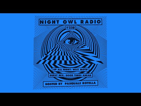 Wax Motif and Good Times Ahead: Night Owl Radio 238