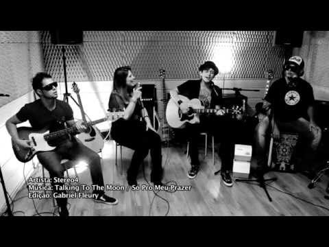 Stereo For - Talking To The Moon/ Só Pro Meu Prazer (Bruno Mars/ Leoni)