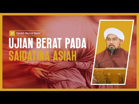 Ujian Berat Pada Saidatina Asiah -  Syeikh Nazrul Nasir.