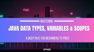 Master Java Data Types, Variables and Scopes in 10 Minutes!