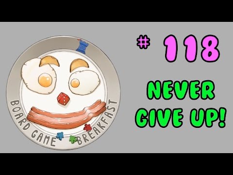 Board Game Breakfast 118 - Never Give UP!