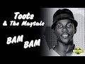 Toots & The Maytals - Bam Bam (Music Video)