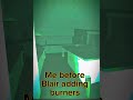 Me Before Blair Adding Burners VS Me AFTER Blair Adding Burners Roblox Blair