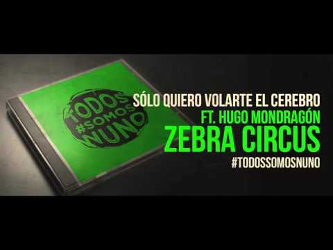 Video thumbnail for Sólo Quiero Volarte El Cerebro (feat. Hugo Mondragón de Zebra Circus)