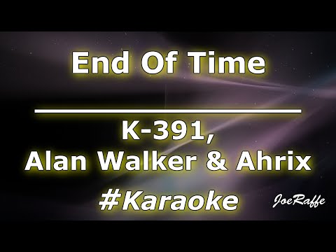 K 391, Alan Walker & Ahrix - End of Time (Karaoke)