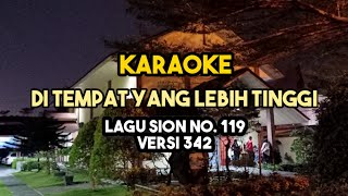 Download lagu Karaoke DI TEMPAT YANG LEBIH TINGGI | Lagu Sion No. 119 | Versi 342 mp3