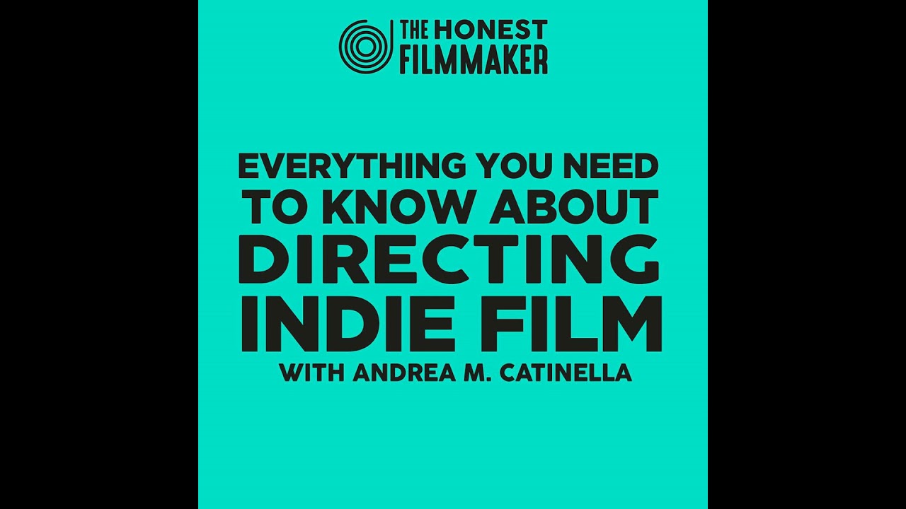 Everything you need to know about Directing Indie Film with Andrea M. Catinella