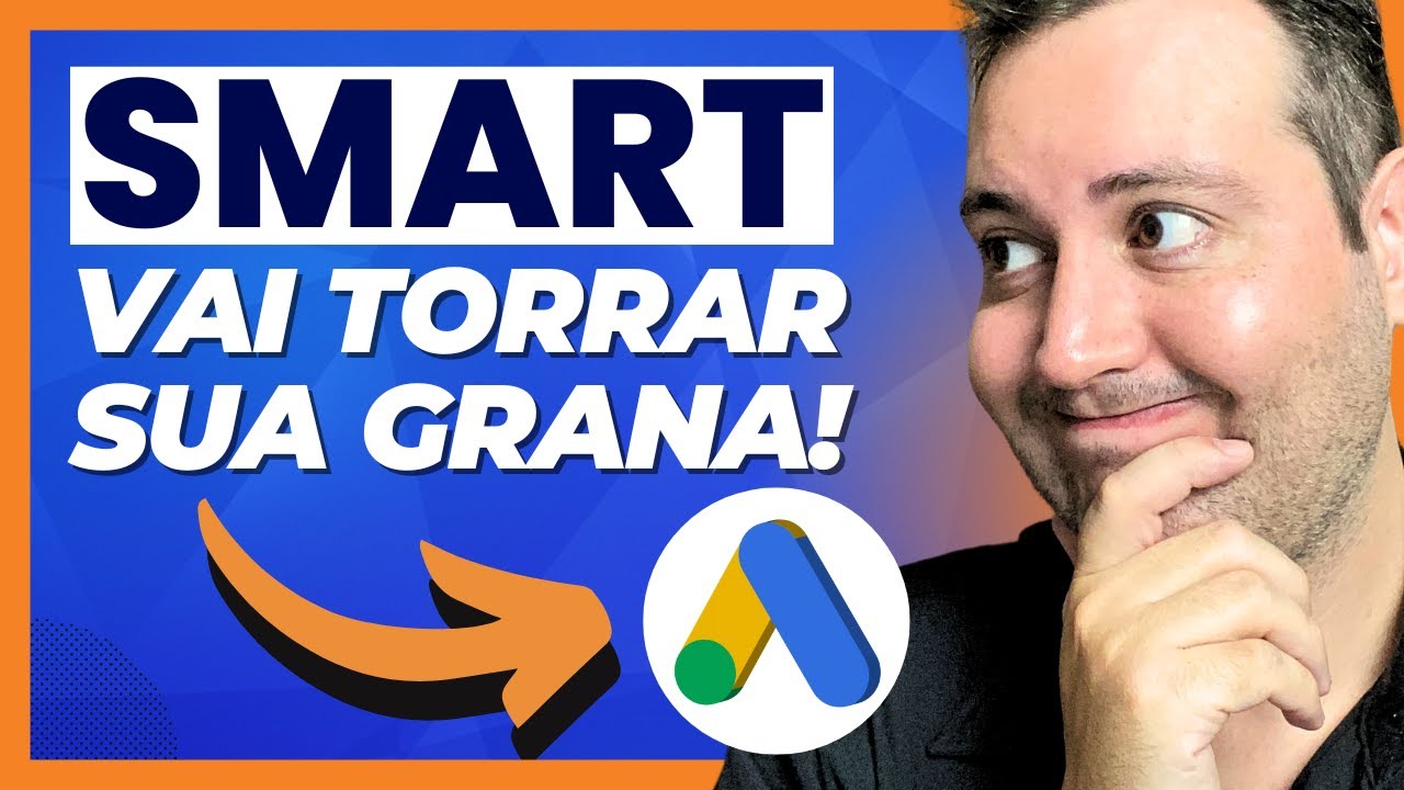 CAMPANHA SMART GOOGLE ADS PODE TORRAR SEU ORÇAMENTO