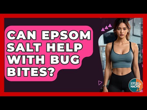 Can Epsom Salt Help With Bug Bites? - Everyday Fitness Hacks