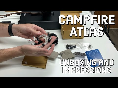 Campfire Audio Atlas – Unboxing and Initial Impressions