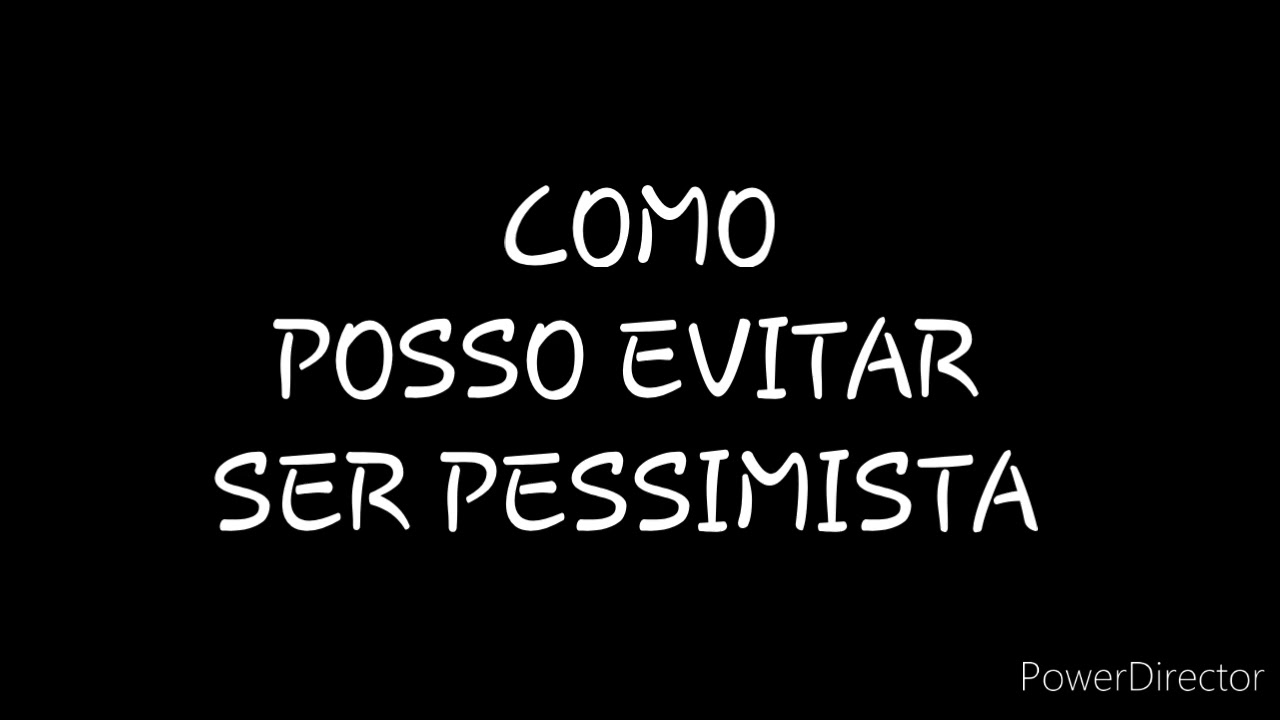 DISCURSO: COMO POSSO EVITAR SER PESSIMISTA