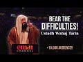 Bear The Difficulties || Ustadh Wahaj Tarin