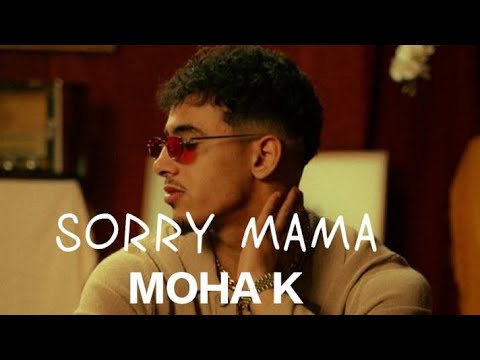 SORRY MAMA - MOHA K