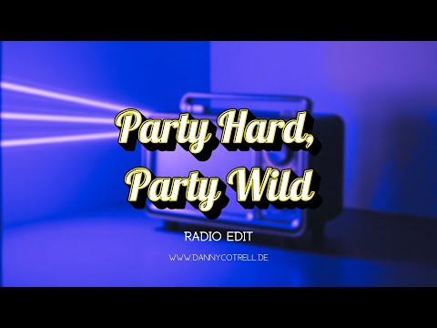 Party Hard, Party Wild (Radio Edit) - Danny Cotrell