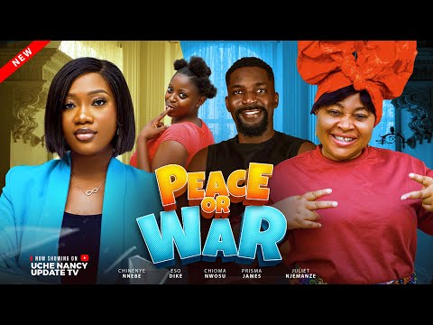 PEACE OR WAR;  CHINENYE NNEBE, ESO DIKE, CHIOMA NWOSU, PRISMA, JULIET 2025 Latest Nollywood Movie