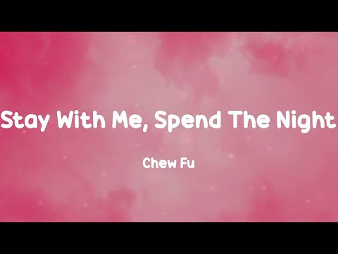 Chew Fu - Stay With Me, Spend The Night (Lyrics)
