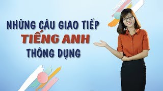 Tiếng Anh Giao Tiếp – Các Câu Tiếng Anh Giao Tiếp Nhất Định Bạn Phải Biết (Phần 1)