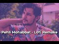 Pehli Mohabbat | Lofi Version | Darshan Raval - Lofiment 💜