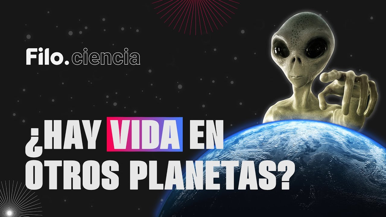 ¿Existen los extraterrestres? ¿Hay vida en otros planetas? Todo lo que quisiste saber | Filo.ciencia