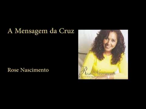 A Mensagem Da Cruz - Rose Nascimento
