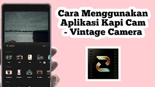 Cara Menggunakan Aplikasi Kapi Cam | Cara Pakai Aplikasi Kapi Cam Vintage Camera