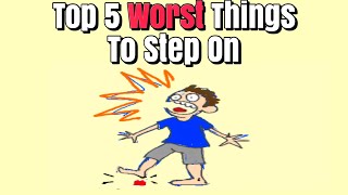 Top 5 Worst Things To Step On